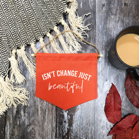 Isn't Change Beautiful Fabric Banner