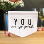 You are so Loved Fabric Banner